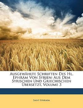 Paperback Ausgewahlte Schriften Des Hl. Ephram Von Syrien: Aus Dem Syrischen Und Griechischen Ubersetzt, Volume 3 [German] Book