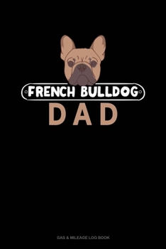 Paperback French Bulldog Dad: Gas & Mileage Log Book