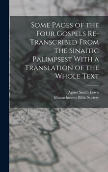 Hardcover Some Pages of the Four Gospels Re-transcribed From the Sinaitic Palimpsest With a Translation of the Whole Text Book