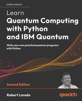 Paperback Learn Quantum Computing with Python and IBM Quantum - Second Edition: Write your own practical quantum programs with Python Book