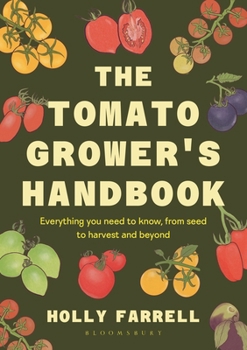 Hardcover The Tomato Grower's Handbook: Everything You Need to Know, from Seed to Harvest and Beyond Book