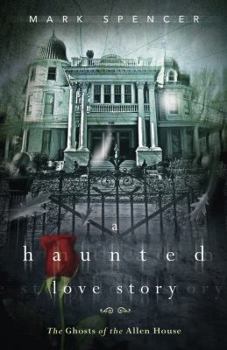 Paperback A Haunted Love Story: The Ghosts of the Allen House Book