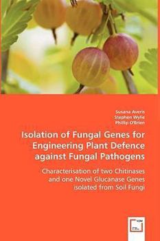 Paperback Isolation of Fungal Genes for Engineering Plant Defence against Fungal Pathogens Book