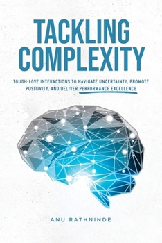 Paperback Tackling Complexity: Tough-Love Interactions To Navigate Uncertainty, Promote Positivity, and Deliver Performance Excellence Book