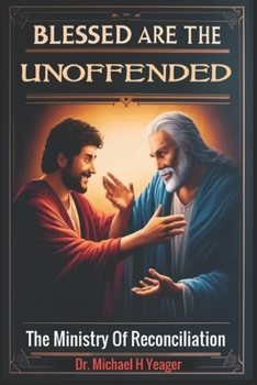 BLESSED ARE THE UNOFFENDED: The Ministry Of Reconciliation