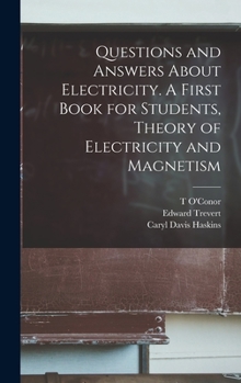 Questions and answers about electricity. A first book for students, Theory of electricity and magnetism