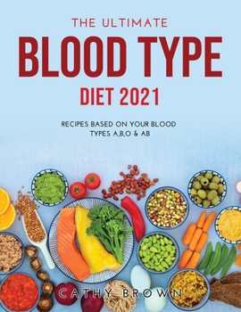 Paperback The Ultimate Blood Type Diet 2021: Recipes Based on Your Blood Types A, B, O & AB Book