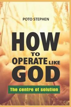 Paperback HOW TO OPERATE LIKE GOD The centre of solution Book