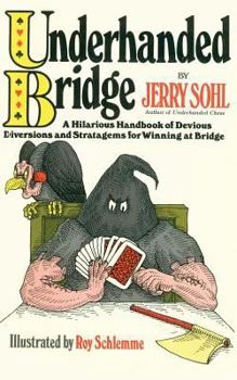 Paperback Underhanded Bridge: A Hilarious Handbook of Devious Diversions and Stratagems for Winning at Bridge Book