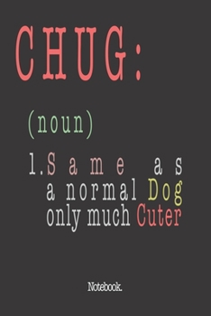 Chug (noun) 1. Same As A Normal Dog Only Much Cuter: Notebook
