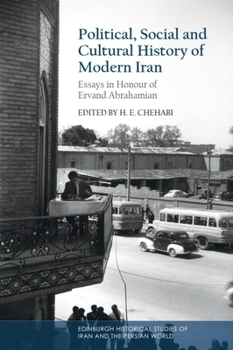Political, Social and Cultural History of Modern Iran: Essays in Honour of Ervand Abrahamian (Edinburgh Historical Studies of Iran and the Persian World)