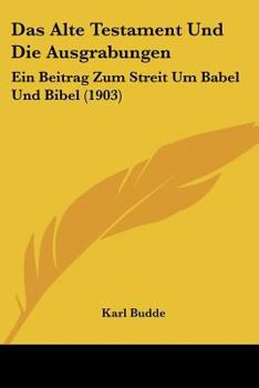 Paperback Das Alte Testament Und Die Ausgrabungen: Ein Beitrag Zum Streit Um Babel Und Bibel (1903) [German] Book