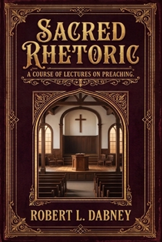 Paperback Sacred Rhetoric: A Course of Lectures on Preaching Book