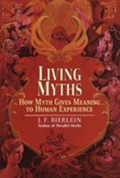 Paperback Living Myths: How Myth Gives Meaning to Human Experience Book