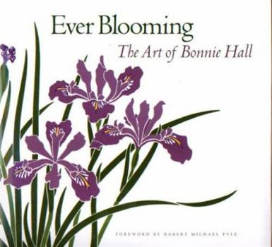 Ever Blooming: The Art of Bonnie Hall
