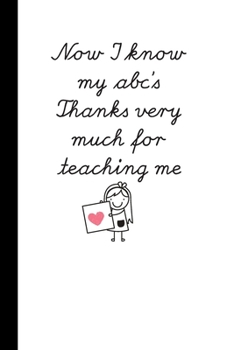 Now I know my abc's Thanks very much for teaching me: Girl Notebook / Journal, Unique Great Gift Ideas for Teachers / Teaching Assistants, 100 page Organiser