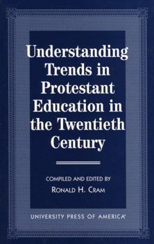 Paperback Understanding Trends in Protestant Education in the Twentieth Century Book