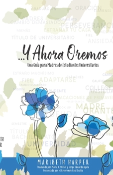 Paperback ...Y Ahora Oremos: Una Guía para Madres de Estudiantes Universitarios [Spanish] Book