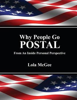 Paperback Why People Go Postal: From an Inside Personal Perspective Book