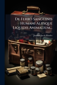 De Ferro Sanguinis Humani Aliisque Liquidis Animalium...