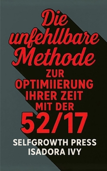 Paperback Die unfehlbare Methode zur Optimierung Ihrer Zeit mit der 52/17-Methode [German] Book