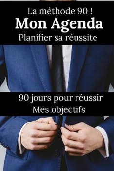 Paperback Mon agenda: Planifier sa réussite - une méthode sur 90 jours - écrire ses objectifs et prévoir son plan d'action de tous les jours [French] Book