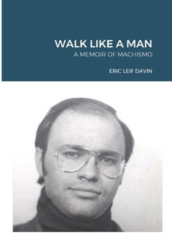 Paperback Walk Like A Man: A Memoir of Machismo Book