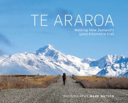 Hardcover Te Araroa: Walking New Zealand's 3,000-Kilometre Trail Book