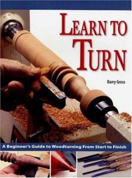 Paperback Learn to Turn: A Beginner's Guide to Woodturning from Start to Finish Book