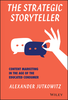 Hardcover The Strategic Storyteller: Content Marketing in the Age of the Educated Consumer Book
