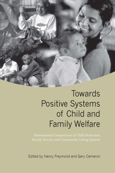 Paperback Towards Positive Systems of Child and Family Welfare: International Comparisons of Child Protection, Family Service, and Community Caring Systems Book