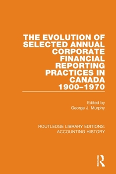 Paperback The Evolution of Selected Annual Corporate Financial Reporting Practices in Canada, 1900-1970 Book