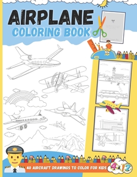 Paperback Airplane Coloring Book - 40 Aircraft Drawings To Color For Kids: Great Coloring of Airliners, Fighter jets, Private jets, Cargo aircraft and Landscape Book