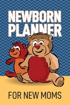 Newborn Planner For New Moms: 6x9" Pregnancy and Newborn Health Record Keeper, Birth And Baby - Log Book, Organizer, Journal (Mom and Baby Planner)