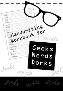 Paperback Handwriting Workbook for Geeks, Nerds, Dorks: Cursive Writing Penmanship Handwriting Workbook Practice for Geeks, Nerds and Dorks (Adult, Junior High, Book