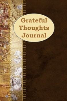 Paperback Grateful Thoughts Journal: 1, 5 minute or longer Journal Notebook for Men with prompts to Express Your Gratitude and Thankfulness. Writing can he Book