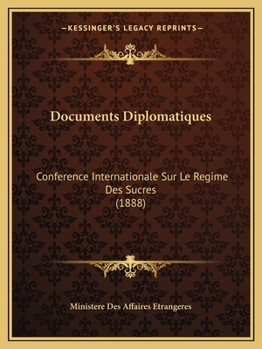 Paperback Documents Diplomatiques: Conference Internationale Sur Le Regime Des Sucres (1888) [French] Book