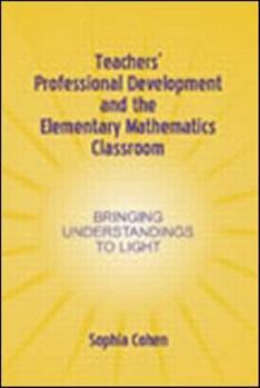Paperback Teachers' Professional Development and the Elementary Mathematics Classroom: Bringing Understandings To Light Book