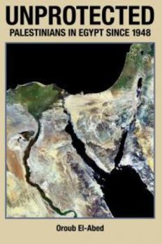 Paperback Unprotected: Palestinians in Egypt Since 1948 Book