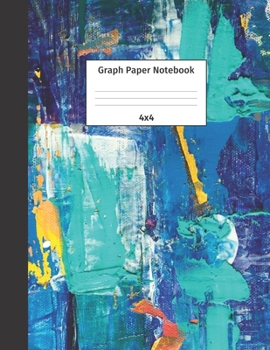 Graph Paper Notebook 4x4: Quad Ruled 4 Squares Per Inch Grid Paper. Math and Science Composition Notebook for Students and Teachers. Perfect for Sums, Graphing, Coordinates and Grids.