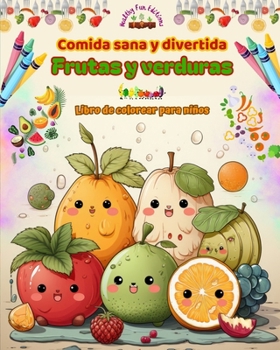 Paperback Comida sana y divertida: Frutas y verduras Libro de colorear para niños Lindos diseños para glotones insaciables: Imágenes adorables de un mund [Spanish] Book