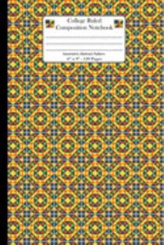 College Ruled Composition Notebook. Geometric Abstract Pattern: Lined Journal For All Your Note Takings Needs. Geometric Pattern Theme.