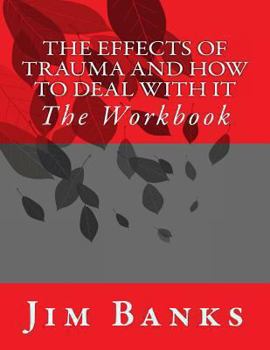 Paperback The Effects of Trauma and How to Deal With It: The Workbook Book