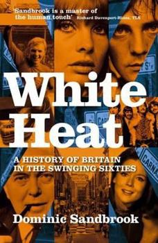 Hardcover White Heat: A History of Britain in the Swinging Sixties Book