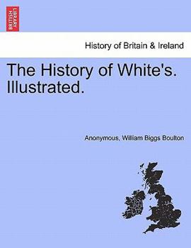 The History of White's. [By W. B. Boulton. Illustrated.]