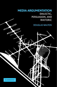 Paperback Media Argumentation: Dialectic, Persuasion and Rhetoric Book