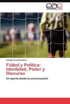 Paperback Fútbol y Política: Identidad, Poder y Discurso [Spanish] Book