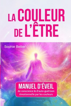 Paperback La Couleur de l'Etre: Manuel d'éveil de conscience et d'auto-guérison par les couleurs [French] Book