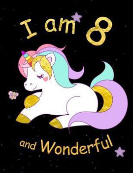 Paperback I am 8 and Wonderful: Cute Unicorn 8.5x11 Activity Journal, Sketchbook, Notebook, Diary Keepsake for Women & Girls! Makes a great gift for h Book