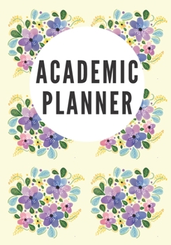 Academic Planner: Monthly, Weekly & Daily Floral Student Planner